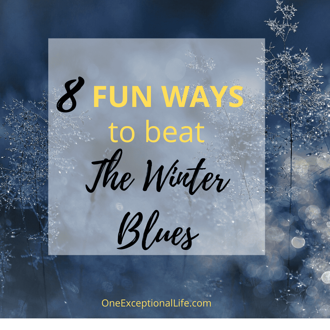8 Fun Ways to Beat The Winter Blues