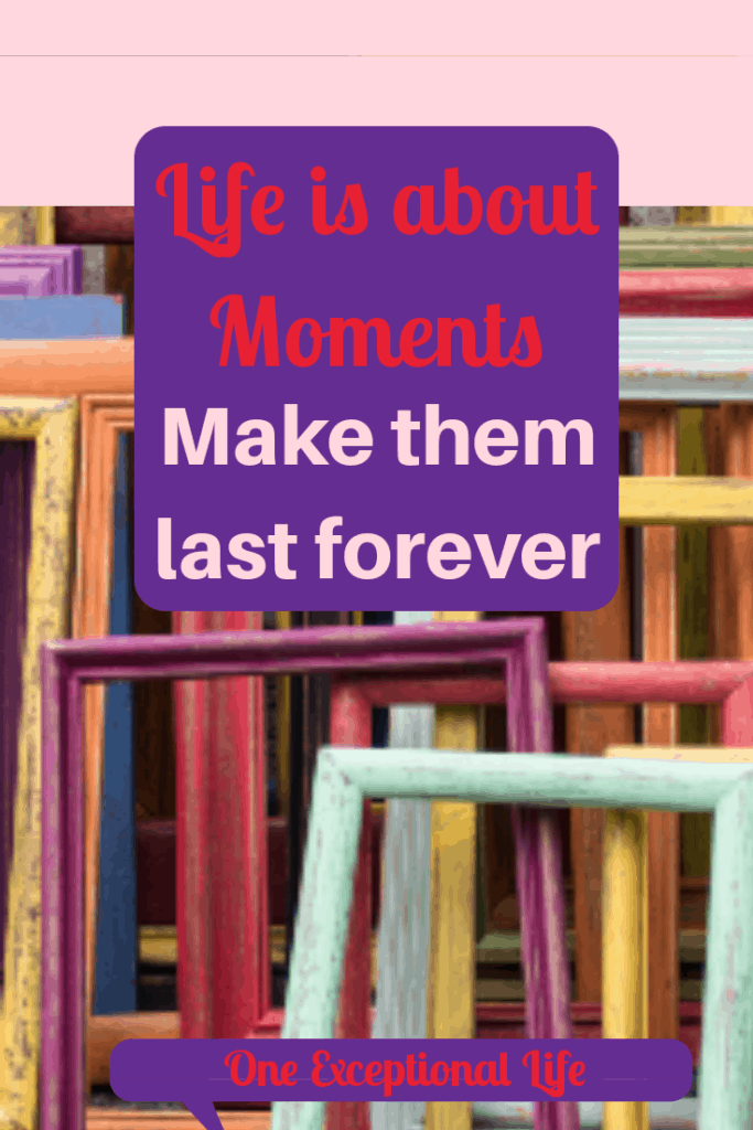 collection of empty picture frames, life is about moments, make them last forever, one exceptional life