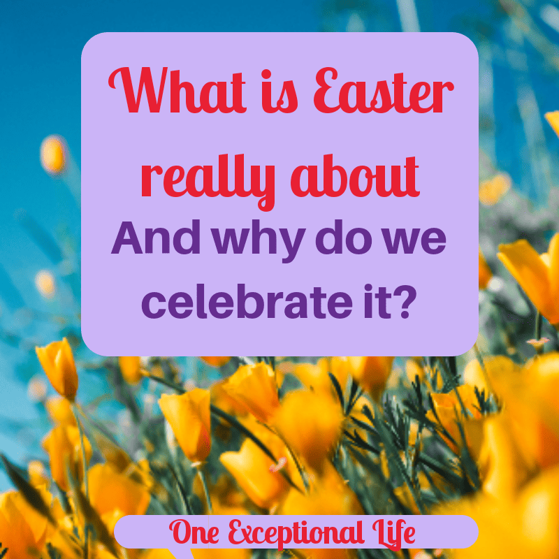 what-is-easter-really-about-and-why-celebrate-it