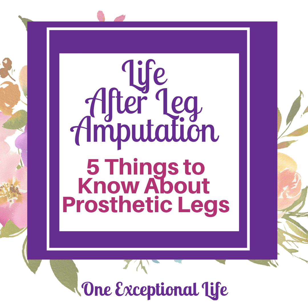Life After Leg Amputation:  5 Things to Know About Prosthetic Legs