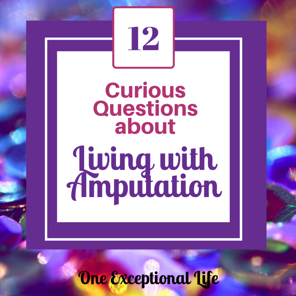 12 Curious Questions About Living With Amputation