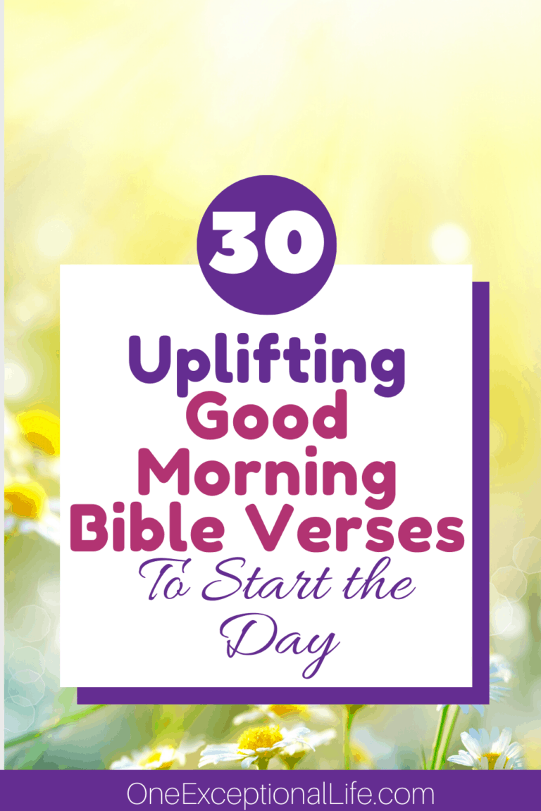 30 Uplifting Good Morning Bible Verses To Start The Day