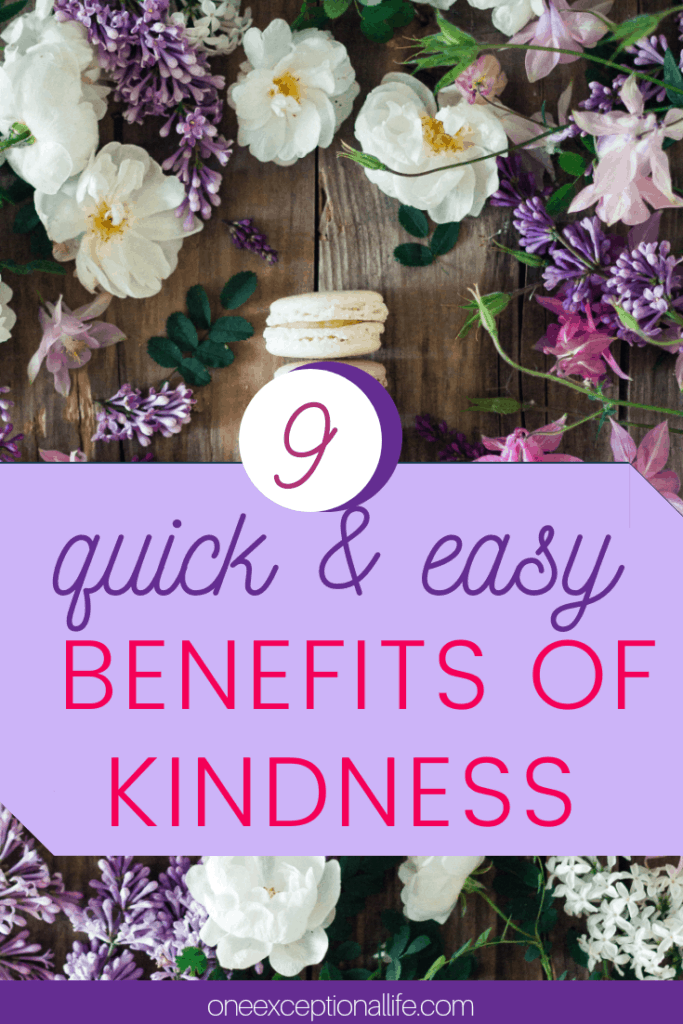 9 Quick And Easy Benefits Of Kindness Oneexceptionallife One Exceptional Life 3030