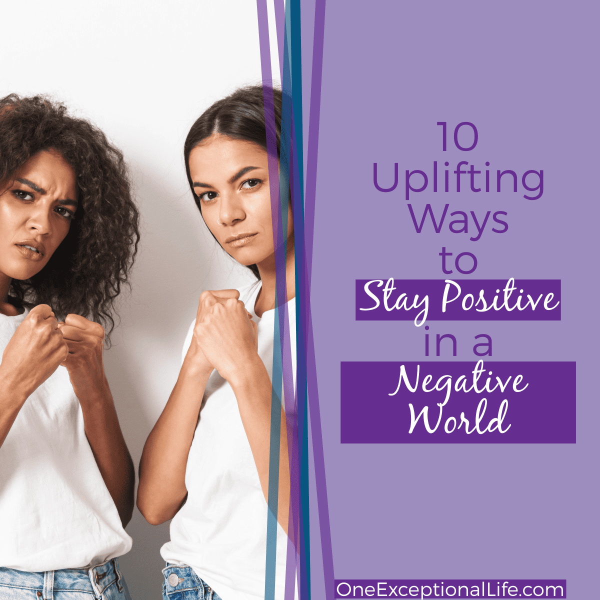 10 Uplifting Ways for How to Stay Positive in a Negative World