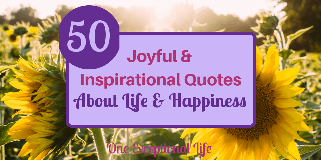 50 Joyful And Inspirational Quotes About Life And Happiness