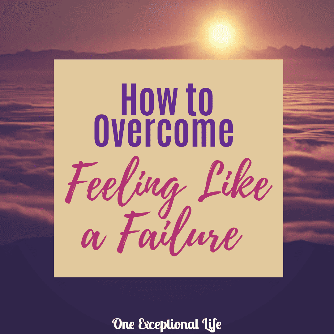 How to Overcome Feeling Like a Failure