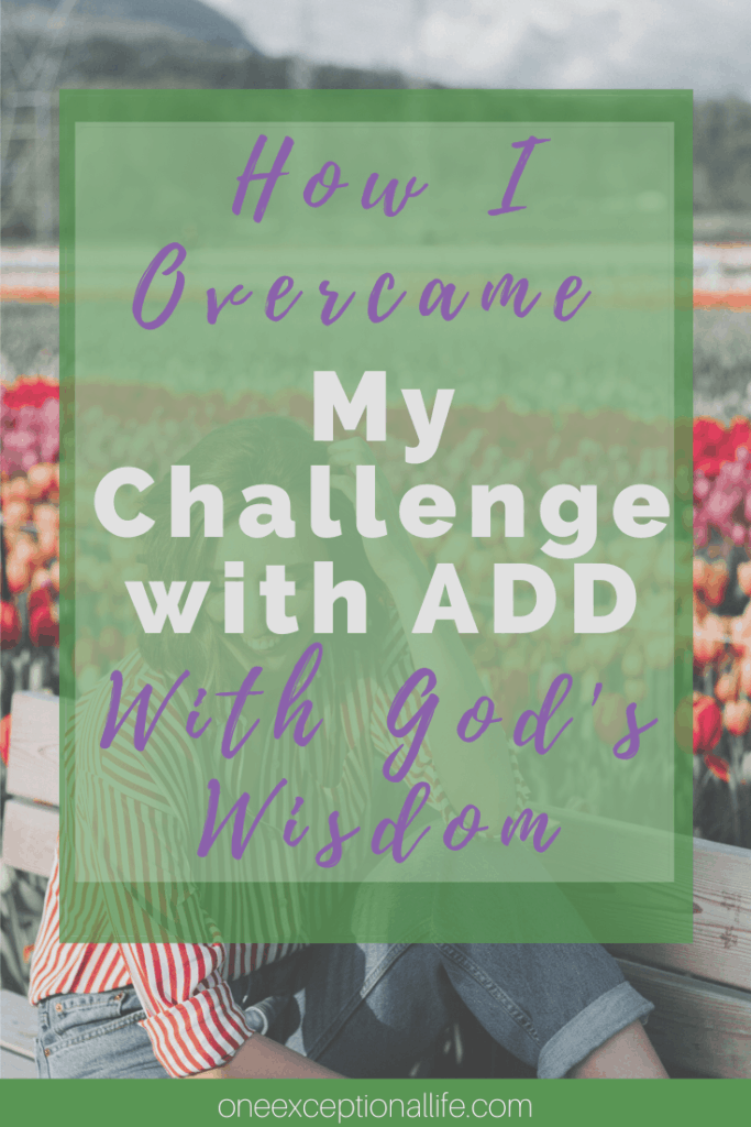 woman in tulip field, how I overcame my challenge with ADD with God's wisdom