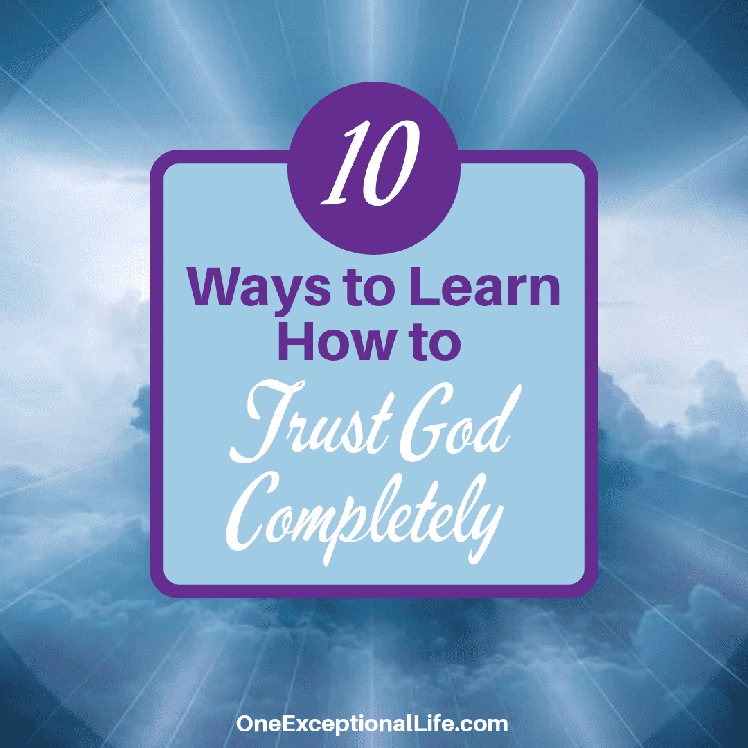 10 Ways to Learn How to Trust God Completely