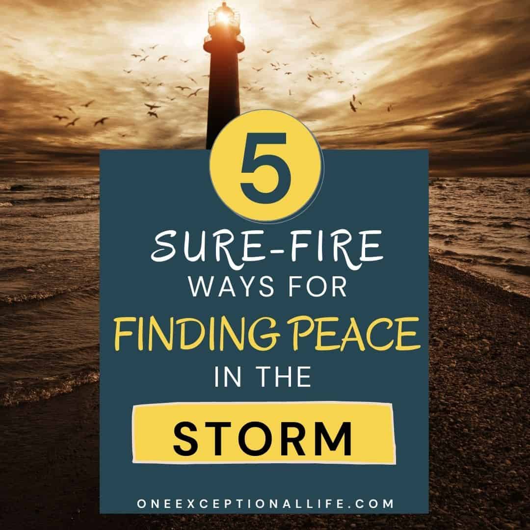 5 Sure-Fire Ways for Finding Peace in the Storm