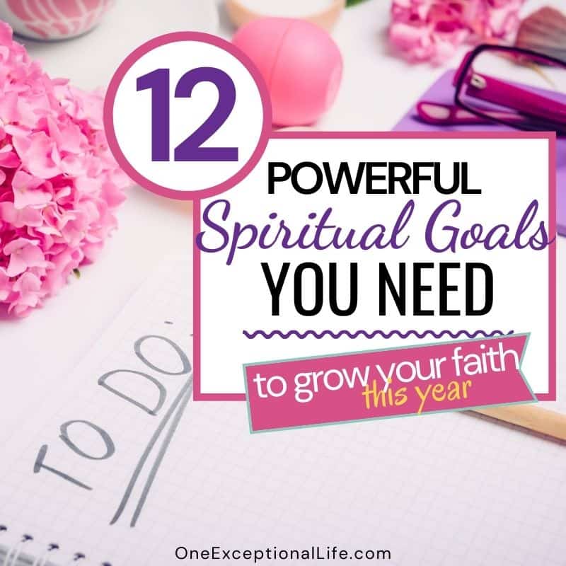 12 Powerful Spiritual Goals You Need to Grow Your Faith this Year