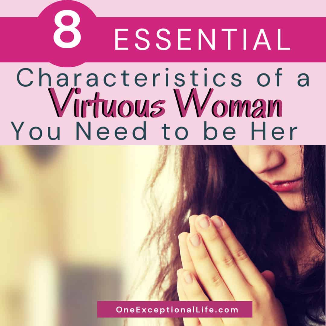 8 Essential Characteristics of a Virtuous Woman You Need To Be Her